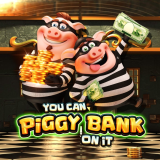 YOU CAN PIGGY BANK ON IT